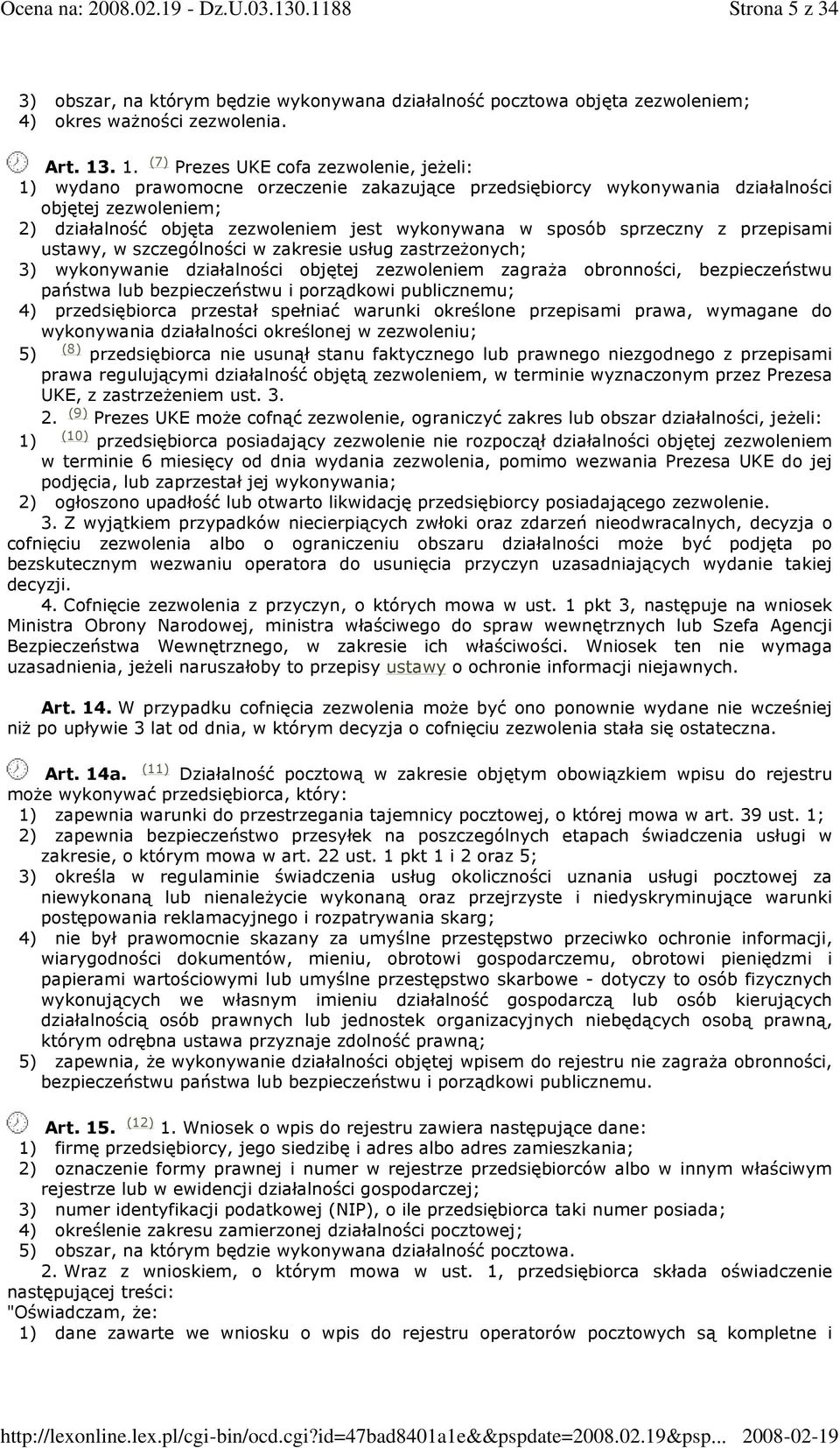 w sposób sprzeczny z przepisami ustawy, w szczególności w zakresie usług zastrzeŝonych; 3) wykonywanie działalności objętej zezwoleniem zagraŝa obronności, bezpieczeństwu państwa lub bezpieczeństwu i