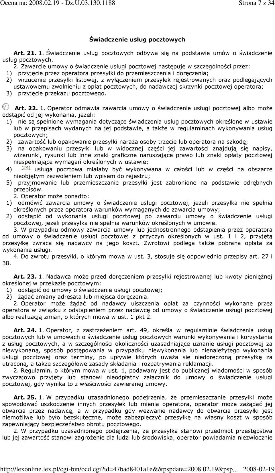 Zawarcie umowy o świadczenie usługi pocztowej następuje w szczególności przez: 1) przyjęcie przez operatora przesyłki do przemieszczenia i doręczenia; 2) wrzucenie przesyłki listowej, z wyłączeniem