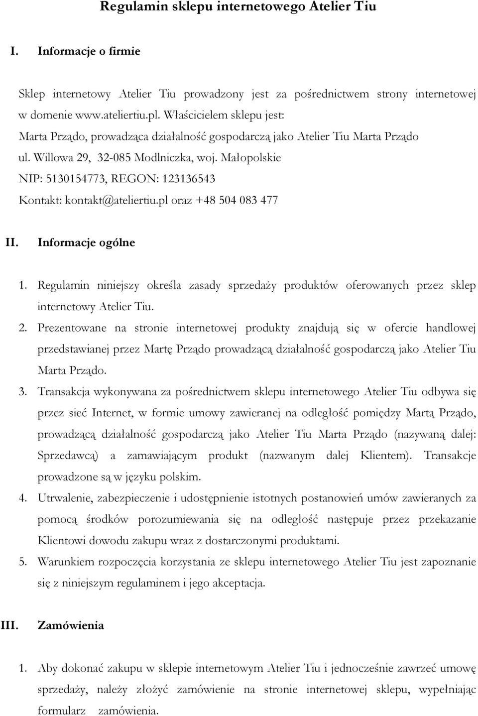 Małopolskie NIP: 5130154773, REGON: 123136543 Kontakt: kontakt@ateliertiu.pl oraz +48 504 083 477 II. Informacje ogólne 1.