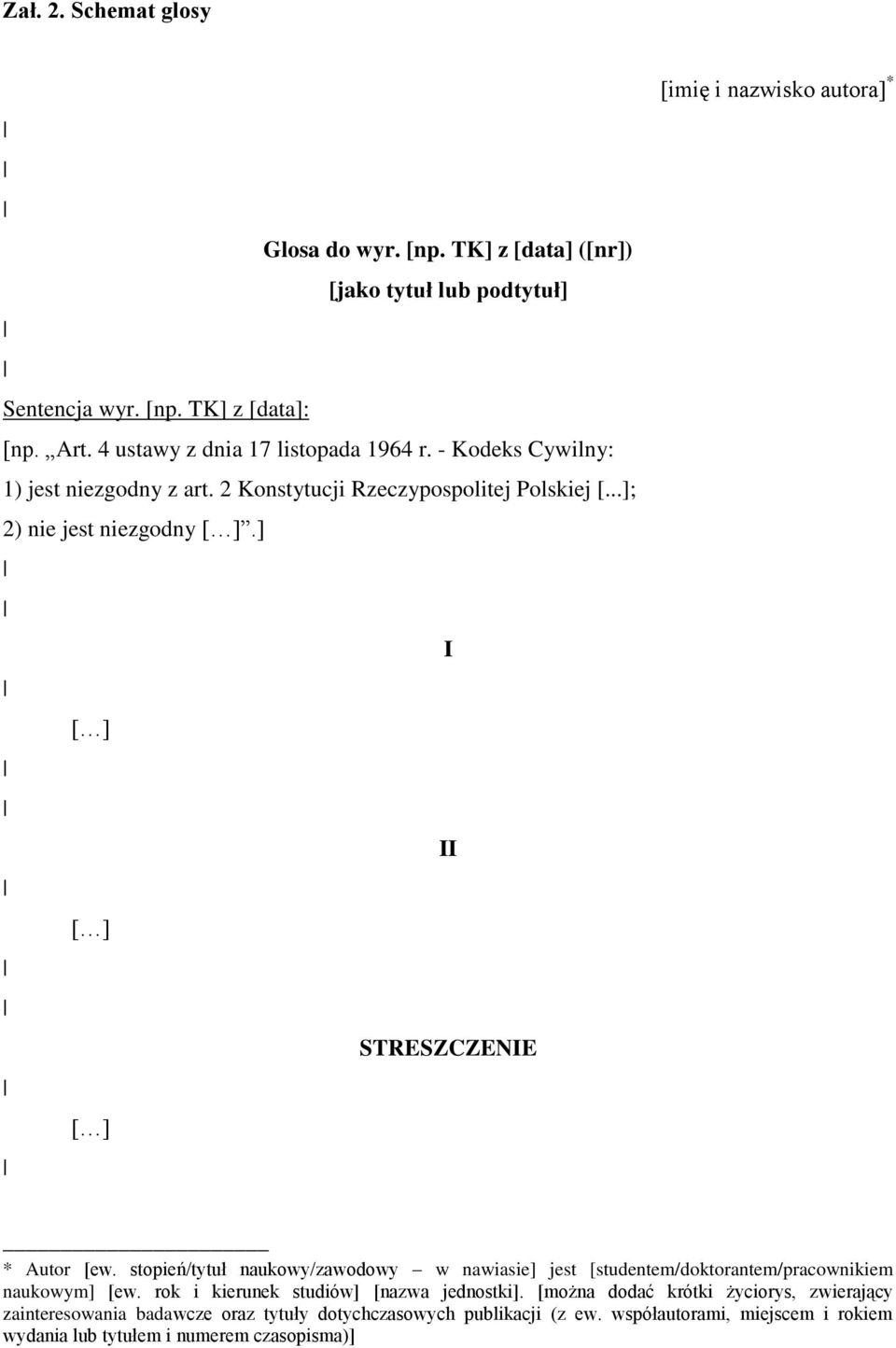 ] I II STRESZCZENIE [imię i nazwisko autora] * * Autor [ew. stopień/tytuł naukowy/zawodowy w nawiasie] jest [studentem/doktorantem/pracownikiem naukowym] [ew.