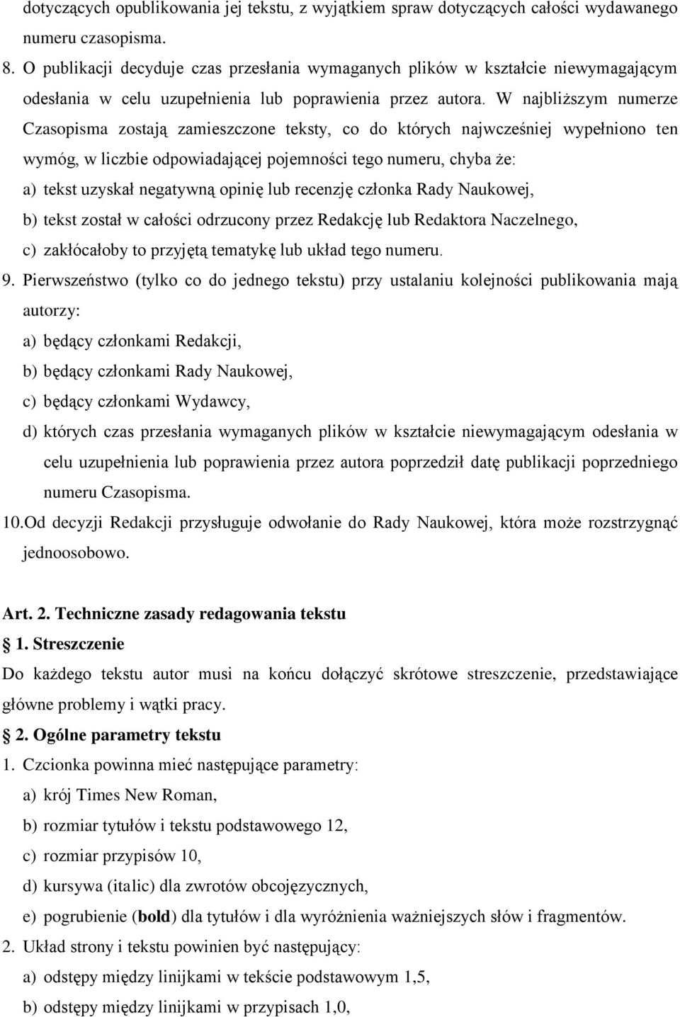 W najbliższym numerze Czasopisma zostają zamieszczone teksty, co do których najwcześniej wypełniono ten wymóg, w liczbie odpowiadającej pojemności tego numeru, chyba że: a) tekst uzyskał negatywną