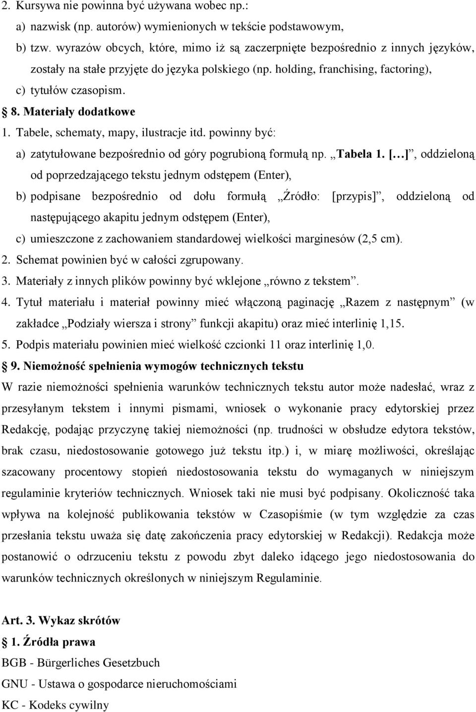 Materiały dodatkowe 1. Tabele, schematy, mapy, ilustracje itd. powinny być: a) zatytułowane bezpośrednio od góry pogrubioną formułą np. Tabela 1.