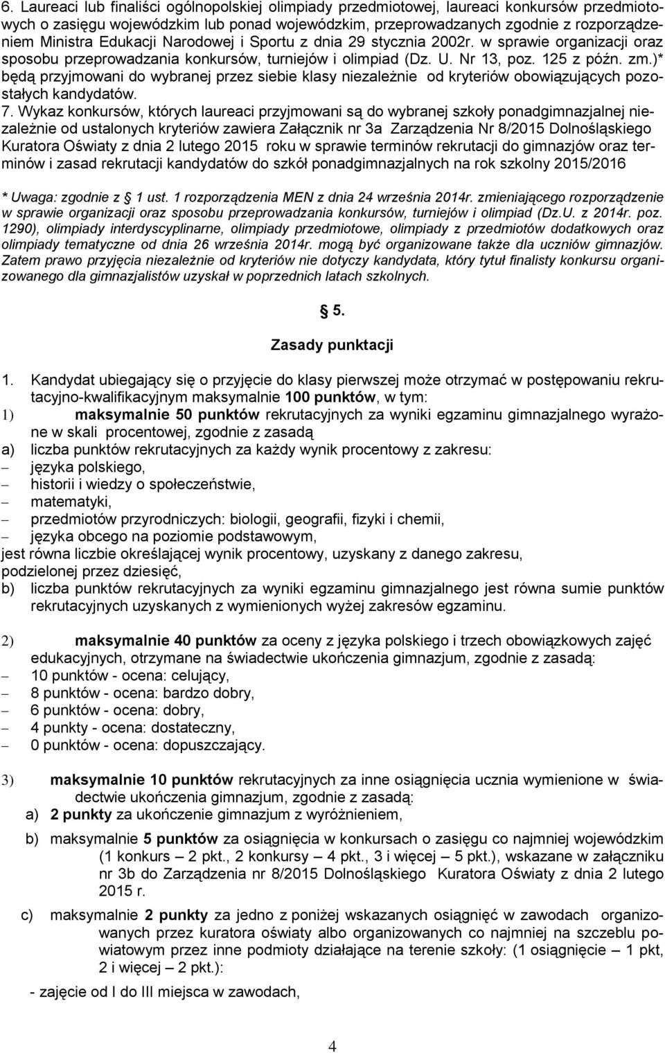 )* będą przyjmowani do wybranej przez siebie klasy niezależnie od kryteriów obowiązujących pozostałych kandydatów. 7.