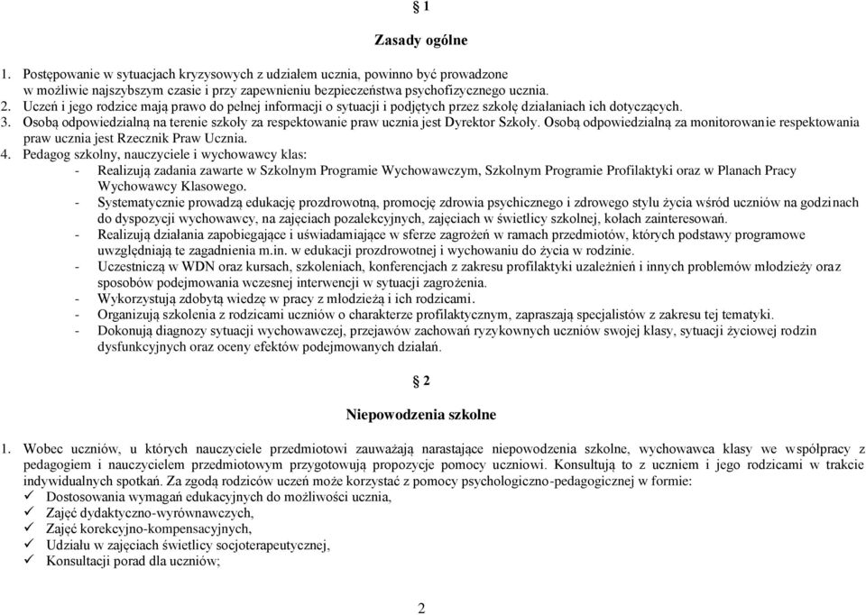 Osobą odpowiedzialną na terenie szkoły za respektowanie praw ucznia jest Dyrektor Szkoły. Osobą odpowiedzialną za monitorowanie respektowania praw ucznia jest Rzecznik Praw Ucznia. 4.