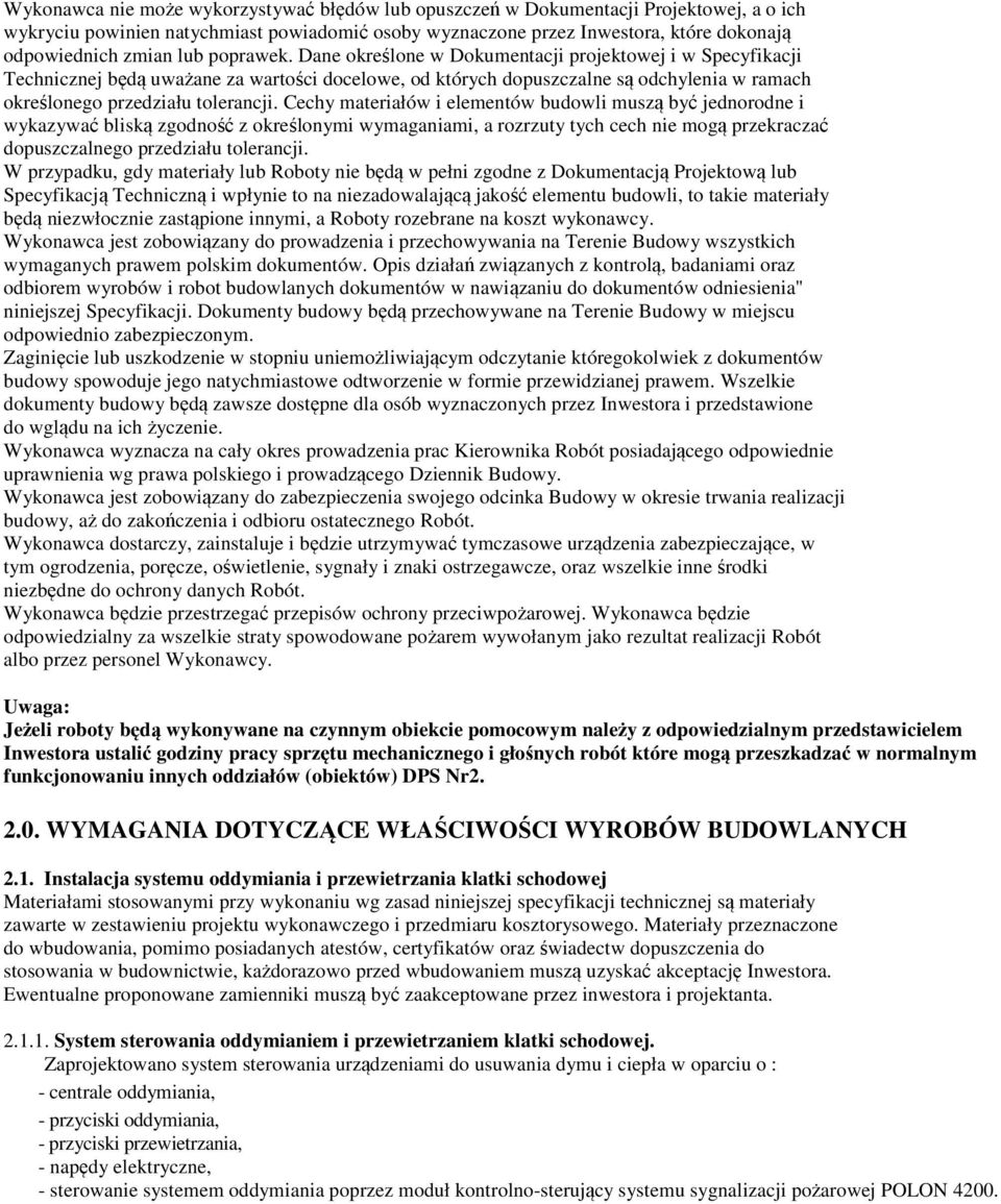 Dane określone w Dokumentacji projektowej i w Specyfikacji Technicznej będą uważane za wartości docelowe, od których dopuszczalne są odchylenia w ramach określonego przedziału tolerancji.