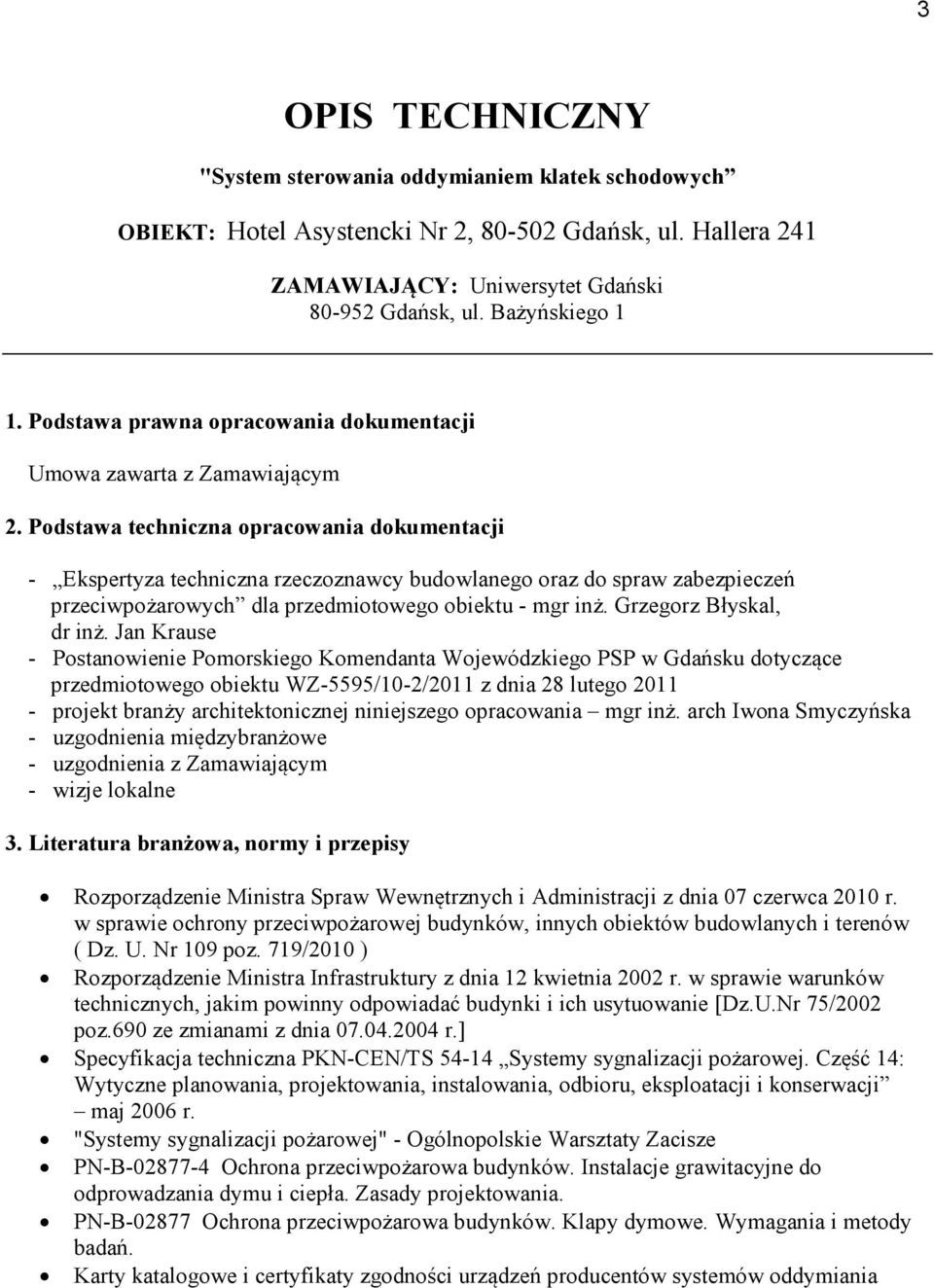 Podstawa techniczna opracowania dokumentacji - Ekspertyza techniczna rzeczoznawcy budowlanego oraz do spraw zabezpieczeń przeciwpożarowych dla przedmiotowego obiektu - mgr inż.