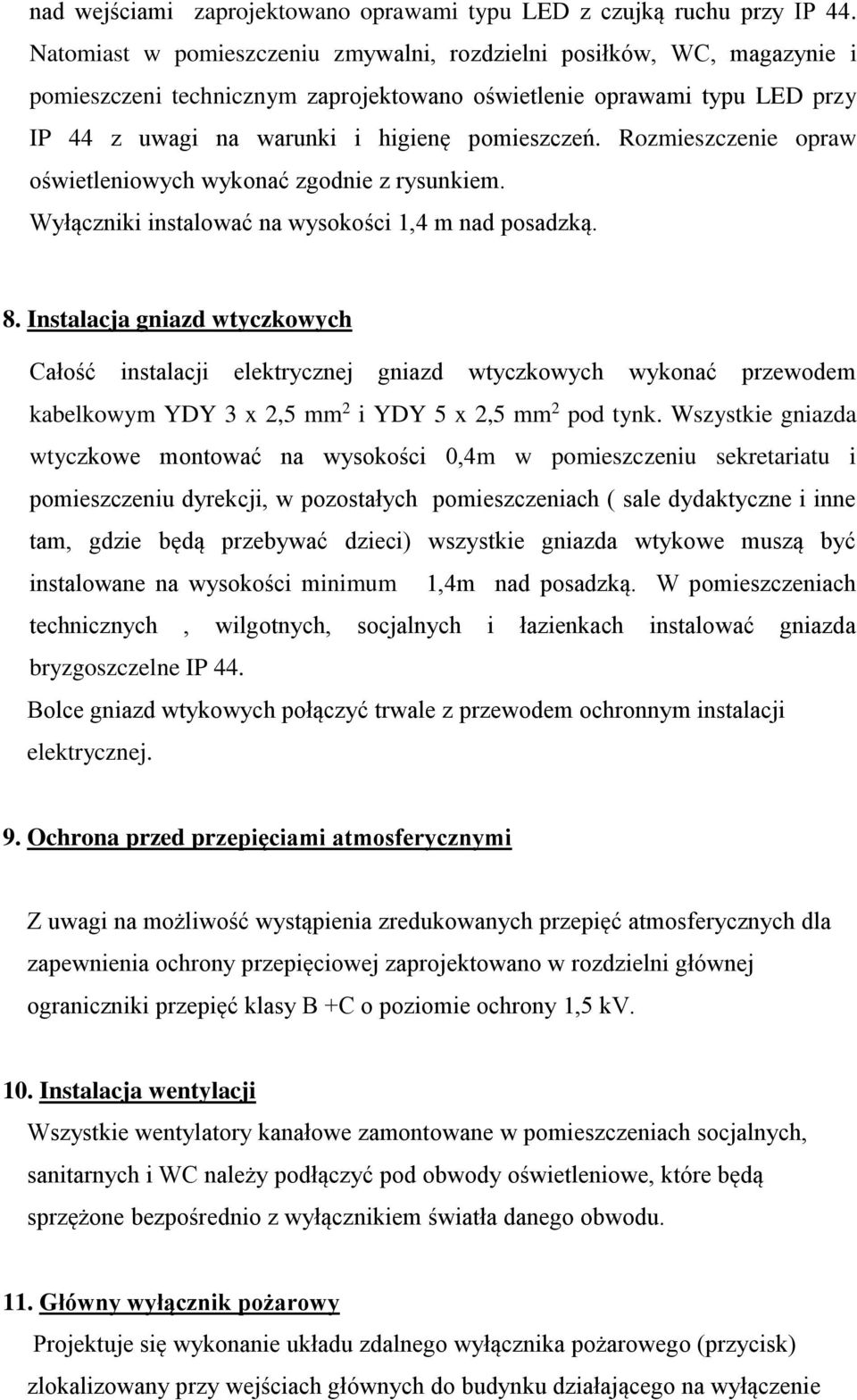 Rozmieszczenie opraw oświetleniowych wykonać zgodnie z rysunkiem. Wyłączniki instalować na wysokości 1,4 m nad posadzką. 8.