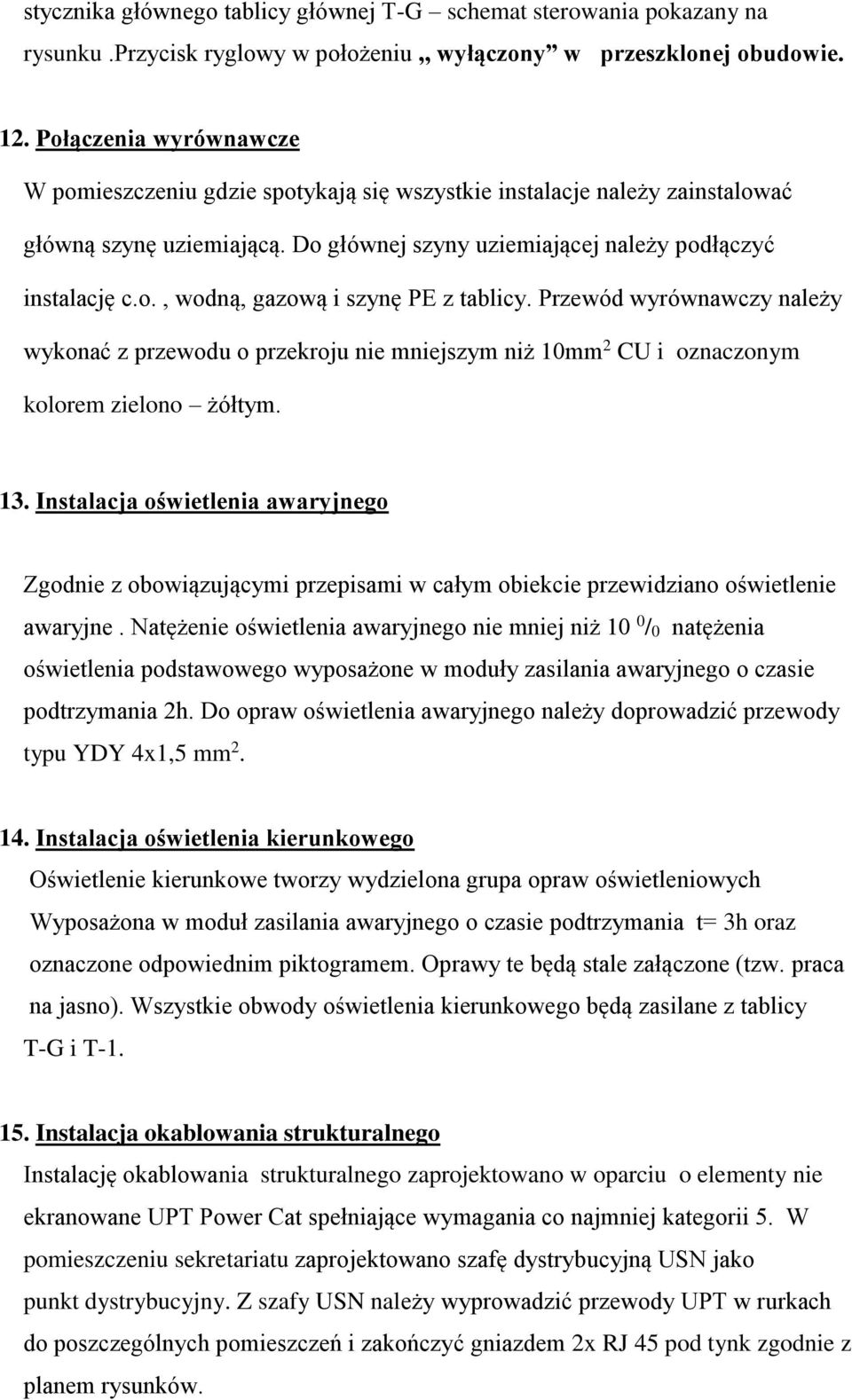 Przewód wyrównawczy należy wykonać z przewodu o przekroju nie mniejszym niż 10mm 2 CU i oznaczonym kolorem zielono żółtym. 13.