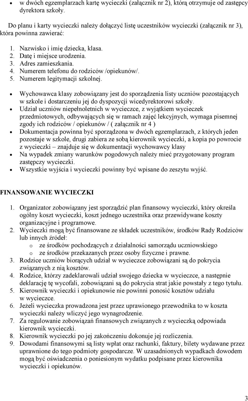 Numerem telefnu d rdziców /piekunów/. 5. Numerem legitymacji szklnej. Wychwawca klasy zbwiązany jest d sprządzenia listy uczniów pzstających w szkle i dstarczeniu jej d dyspzycji wicedyrektrwi szkły.