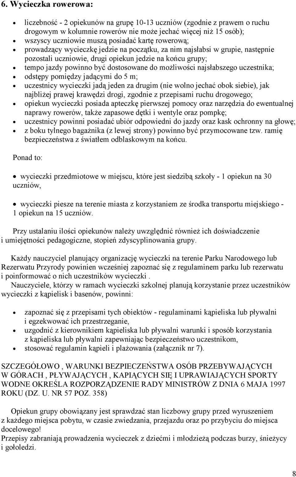 dstępy pmiędzy jadącymi d 5 m; uczestnicy wycieczki jadą jeden za drugim (nie wln jechać bk siebie), jak najbliŝej prawej krawędzi drgi, zgdnie z przepisami ruchu drgweg; piekun wycieczki psiada