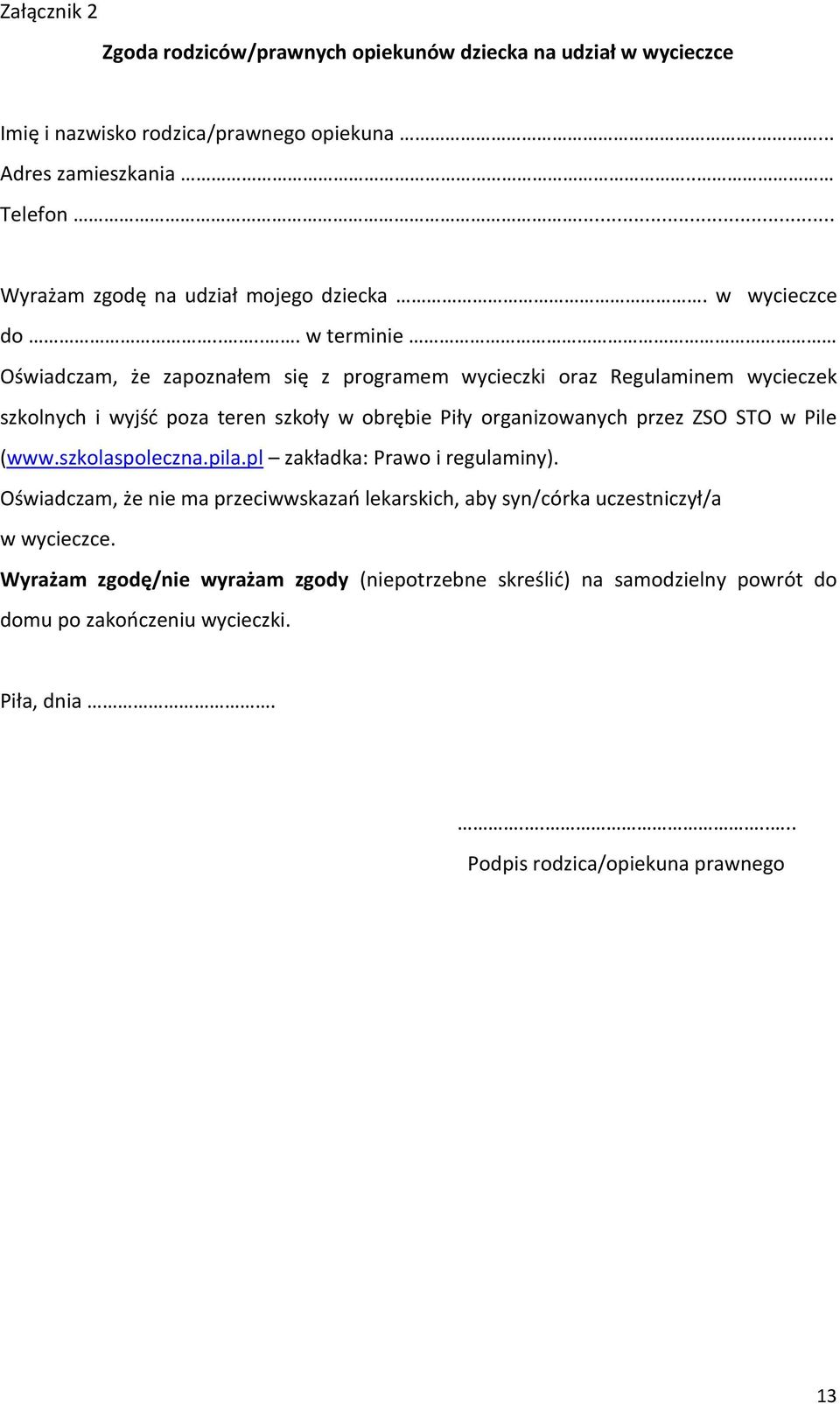 .... w terminie Oświadczam, że zapoznałem się z programem wycieczki oraz Regulaminem wycieczek szkolnych i wyjść poza teren szkoły w obrębie Piły organizowanych przez ZSO STO w