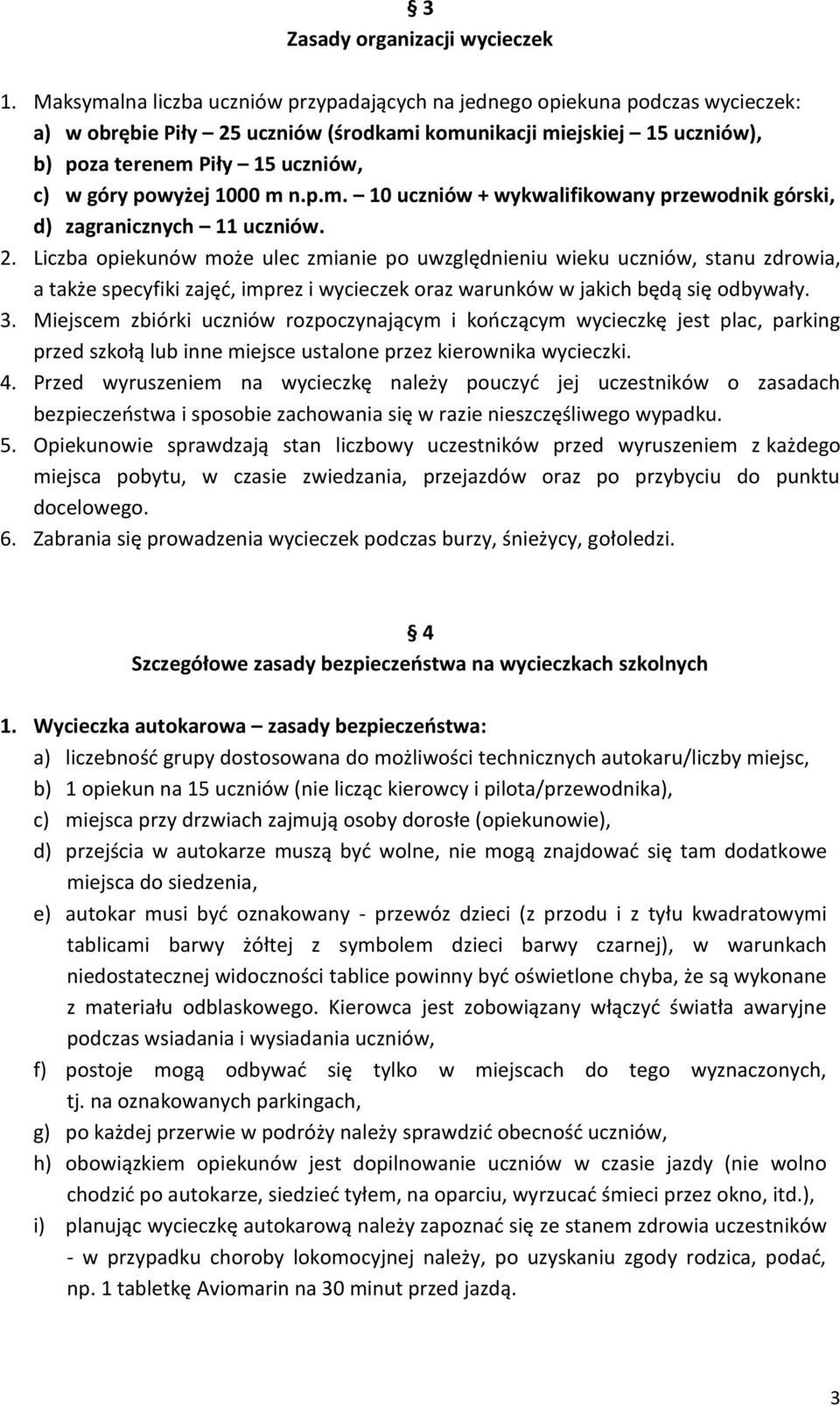 powyżej 1000 m n.p.m. 10 uczniów + wykwalifikowany przewodnik górski, d) zagranicznych 11 uczniów. 2.