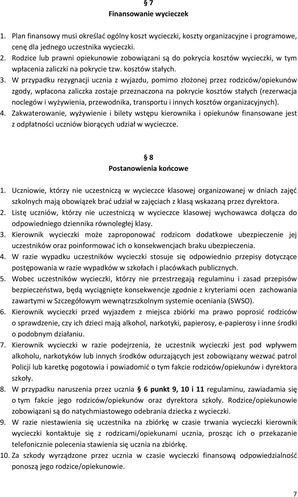 W przypadku rezygnacji ucznia z wyjazdu, pomimo złożonej przez rodziców/opiekunów zgody, wpłacona zaliczka zostaje przeznaczona na pokrycie kosztów stałych (rezerwacja noclegów i wyżywienia,