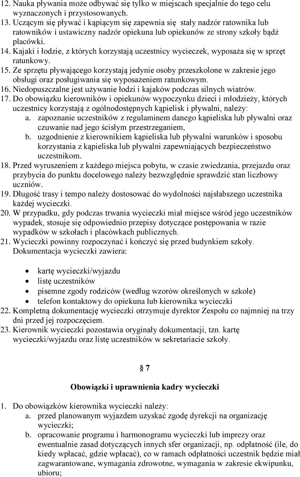 Kajaki i łodzie, z których korzystają uczestnicy wycieczek, wyposaża się w sprzęt ratunkowy. 15.