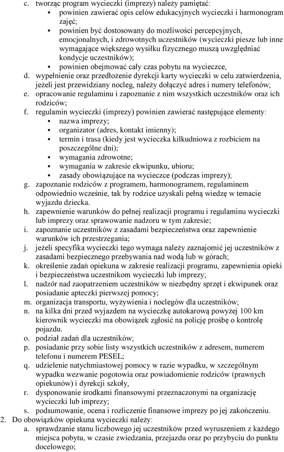 wypełnienie oraz przedłożenie dyrekcji karty wycieczki w celu zatwierdzenia, jeżeli jest przewidziany nocleg, należy dołączyć adres i numery telefonów; e.