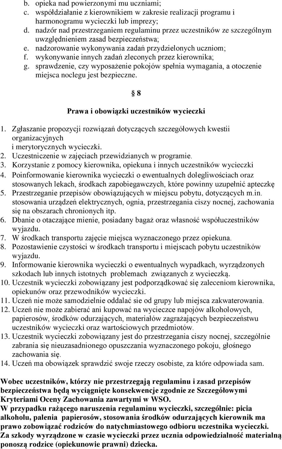 wykonywanie innych zadań zleconych przez kierownika; g. sprawdzenie, czy wyposażenie pokojów spełnia wymagania, a otoczenie miejsca noclegu jest bezpieczne.