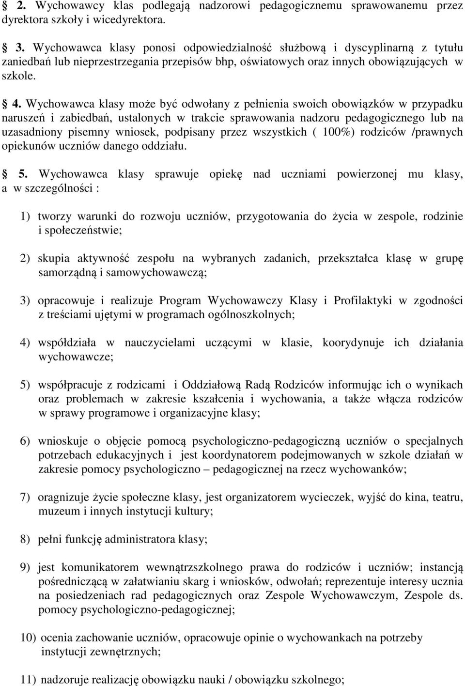 Wychowawca klasy może być odwołany z pełnienia swoich obowiązków w przypadku naruszeń i zabiedbań, ustalonych w trakcie sprawowania nadzoru pedagogicznego lub na uzasadniony pisemny wniosek,