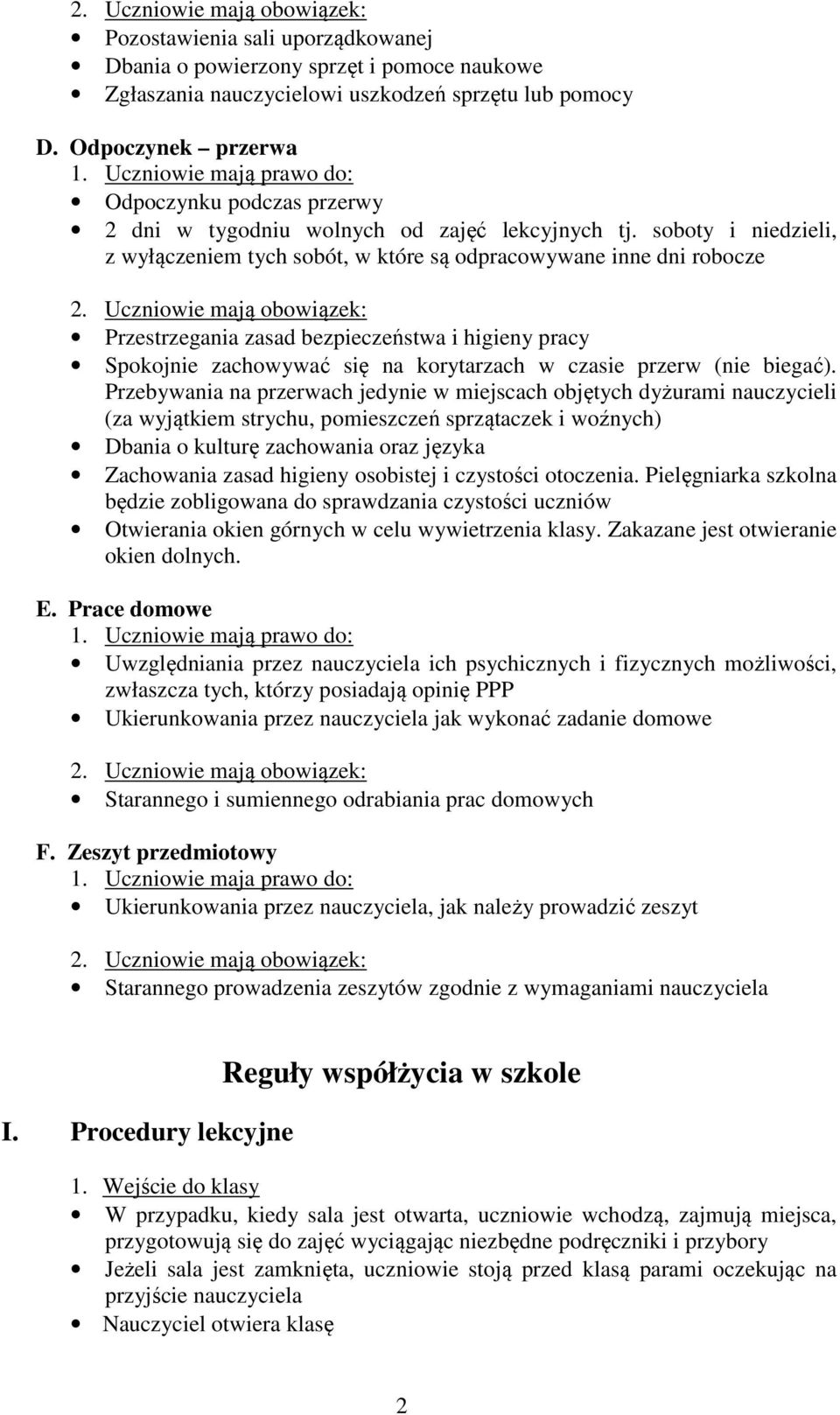 soboty i niedzieli, z wyłączeniem tych sobót, w które są odpracowywane inne dni robocze Przestrzegania zasad bezpieczeństwa i higieny pracy Spokojnie zachowywać się na korytarzach w czasie przerw