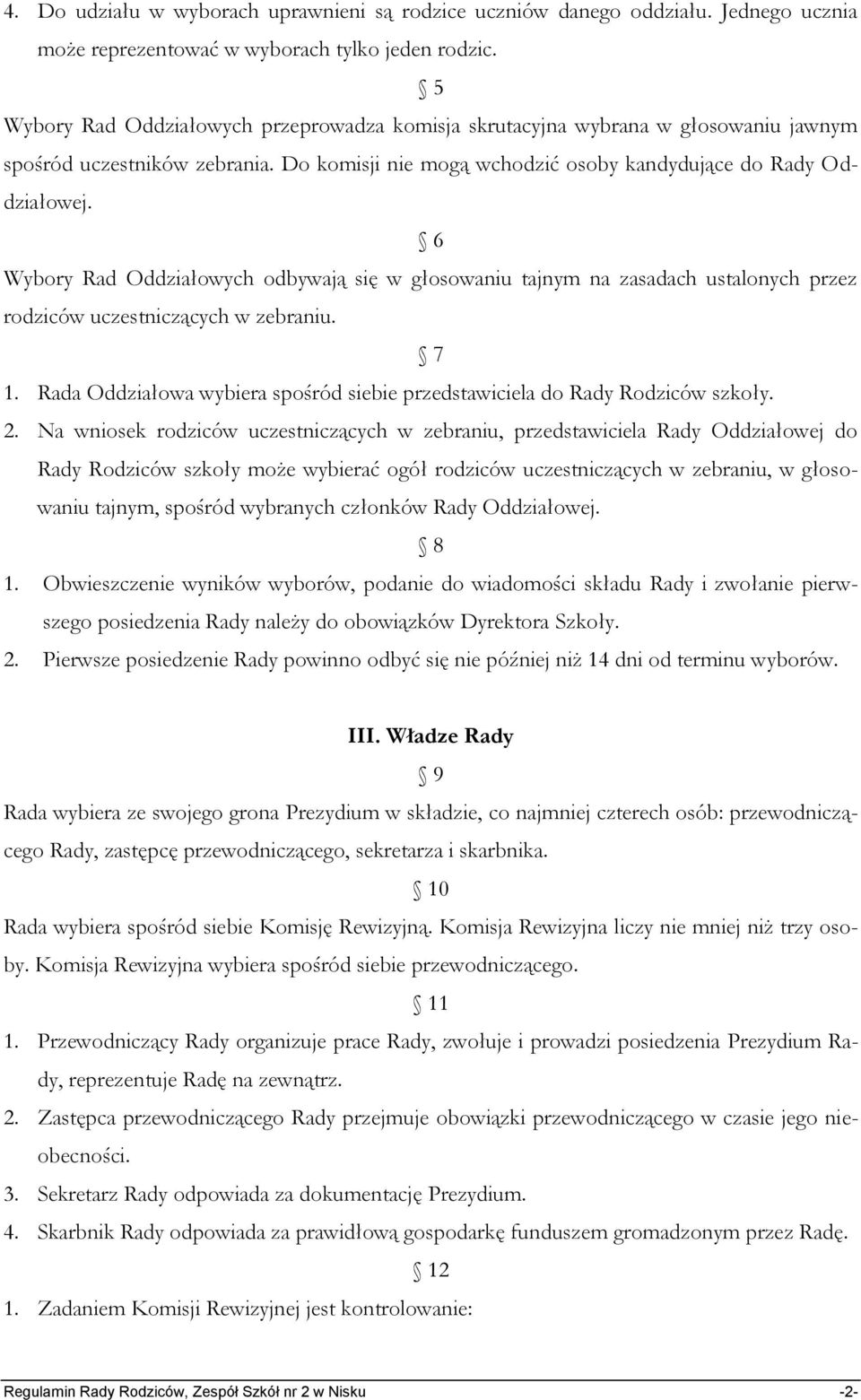 6 Wybory Rad Oddziałowych odbywają się w głosowaniu tajnym na zasadach ustalonych przez rodziców uczestniczących w zebraniu. 7 1.