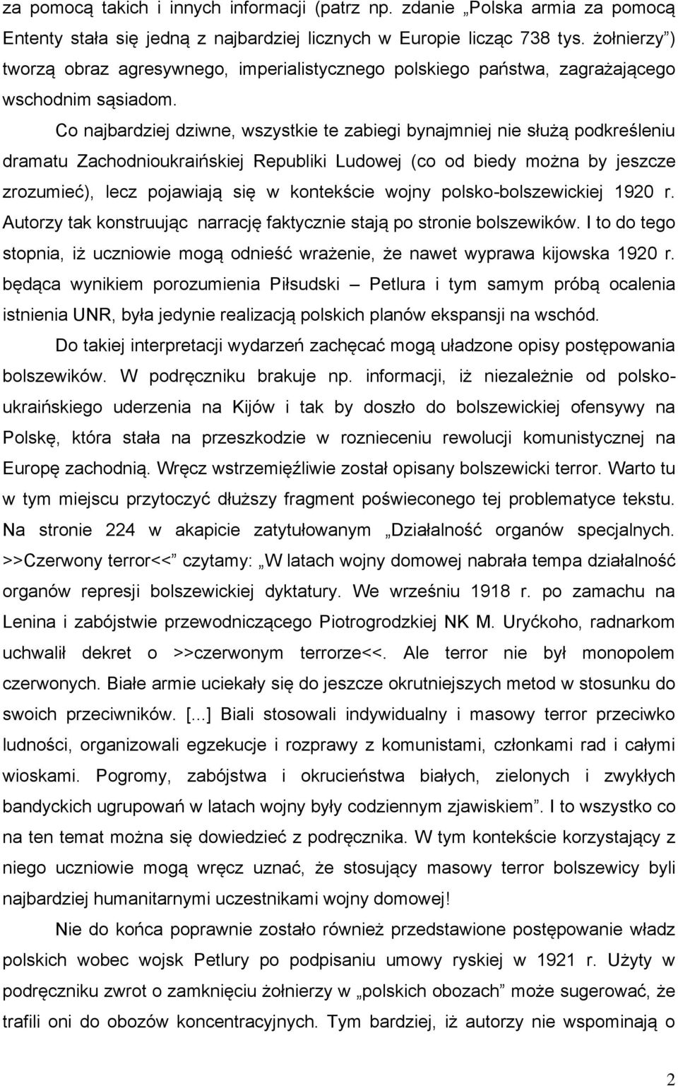 Co najbardziej dziwne, wszystkie te zabiegi bynajmniej nie służą podkreśleniu dramatu Zachodnioukraińskiej Republiki Ludowej (co od biedy można by jeszcze zrozumieć), lecz pojawiają się w kontekście