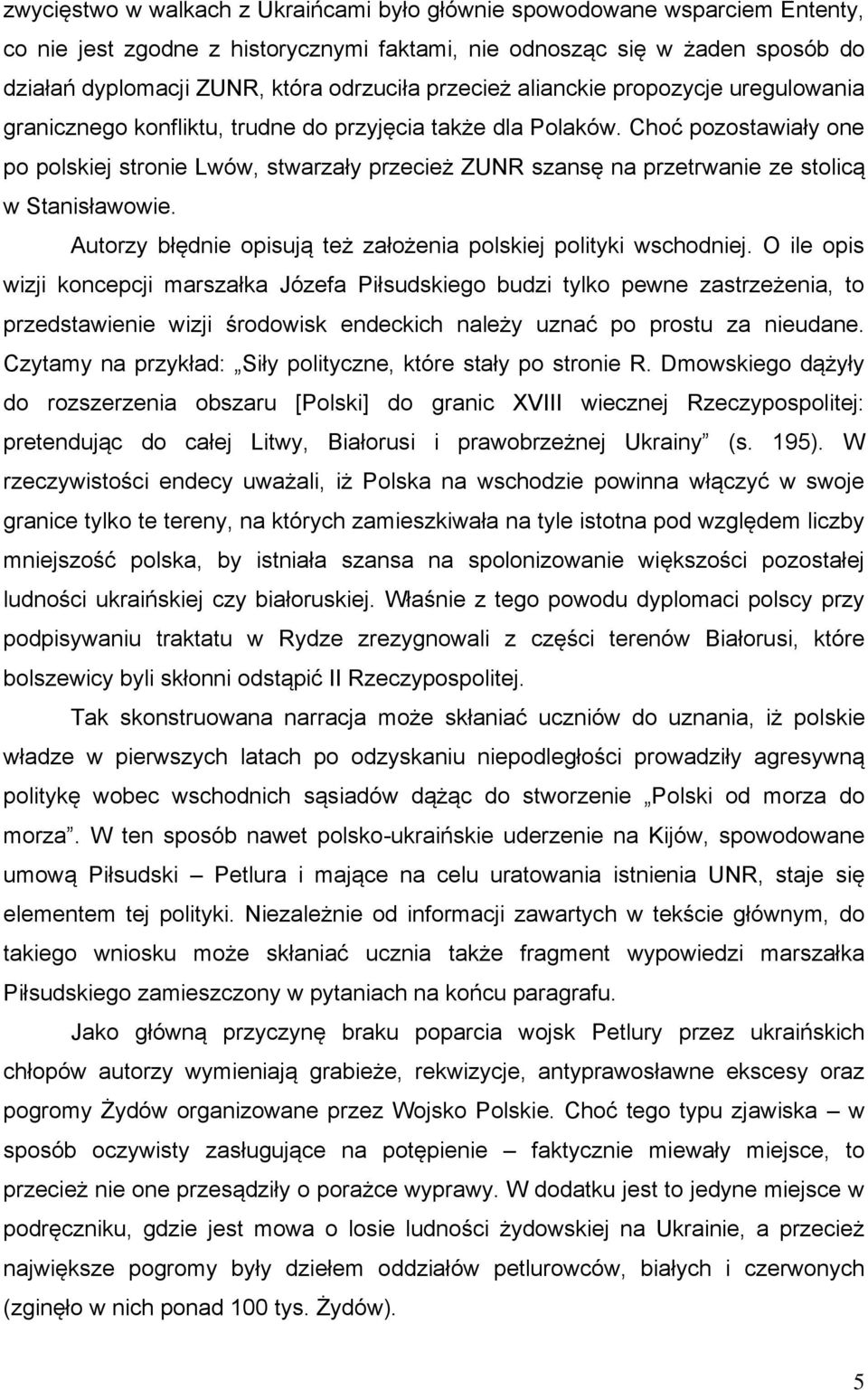 Choć pozostawiały one po polskiej stronie Lwów, stwarzały przecież ZUNR szansę na przetrwanie ze stolicą w Stanisławowie. Autorzy błędnie opisują też założenia polskiej polityki wschodniej.