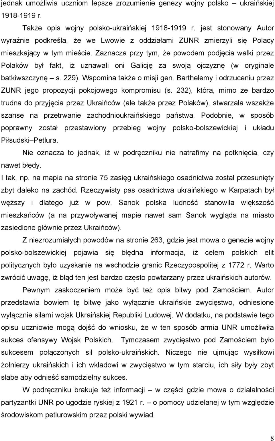 Zaznacza przy tym, że powodem podjęcia walki przez Polaków był fakt, iż uznawali oni Galicję za swoją ojczyznę (w oryginale batkiwszczynę s. 229). Wspomina także o misji gen.