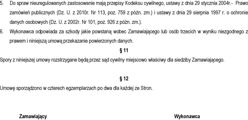 Wykonawca odpowiada za szkody jakie powstaną wobec Zamawiającego lub osób trzecich w wyniku niezgodnego z prawem i niniejszą umową przekazanie powierzonych danych.