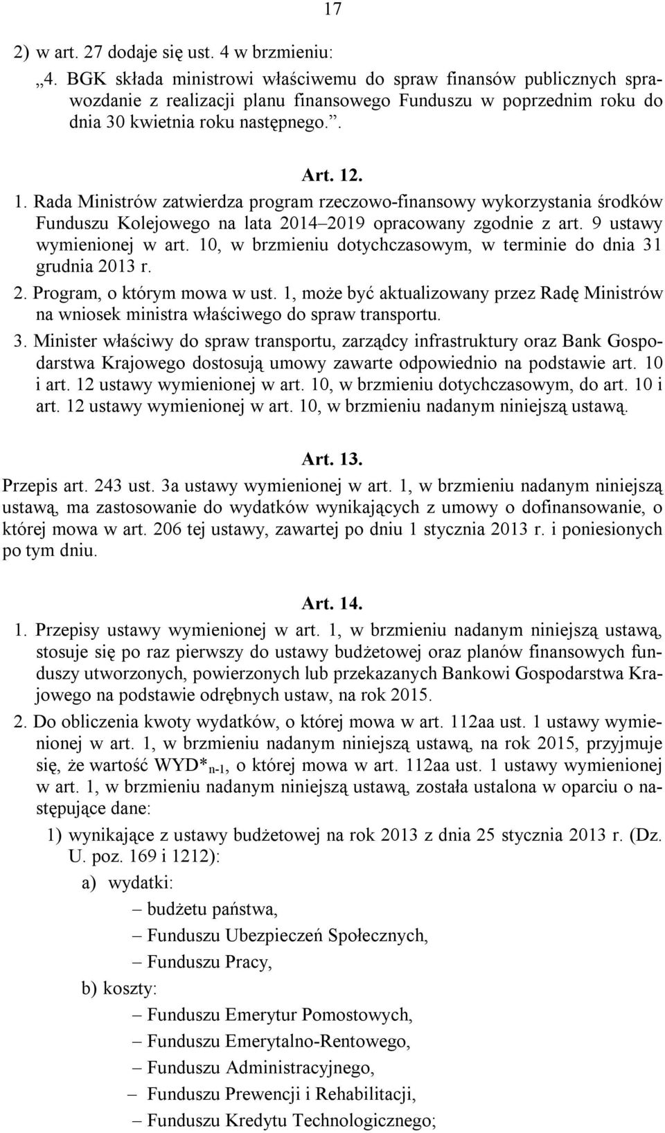 . 1. Rada Miistrów zatwierdza program rzeczowo-fiasowy wykorzystaia środków Fuduszu Kolejowego a lata 2014 2019 opracoway zgodie z art. 9 ustawy wymieioej w art.