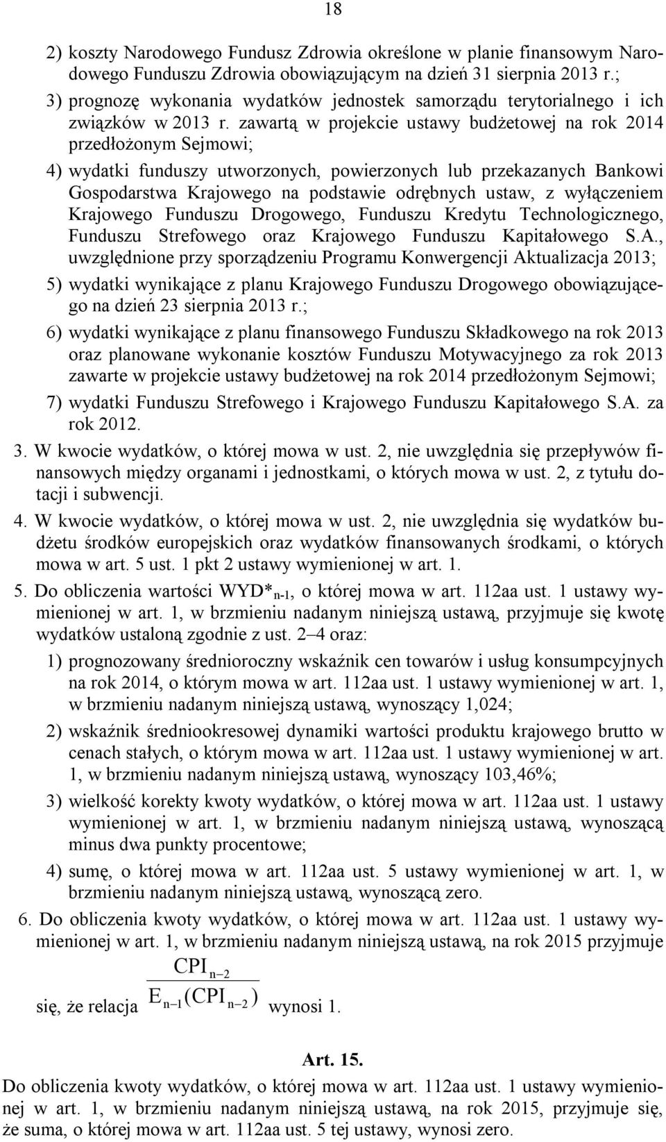 zawartą w projekcie ustawy budżetowej a rok 2014 przedłożoym Sejmowi; 4) wydatki fuduszy utworzoych, powierzoych lub przekazaych Bakowi Gospodarstwa Krajowego a podstawie odrębych ustaw, z wyłączeiem