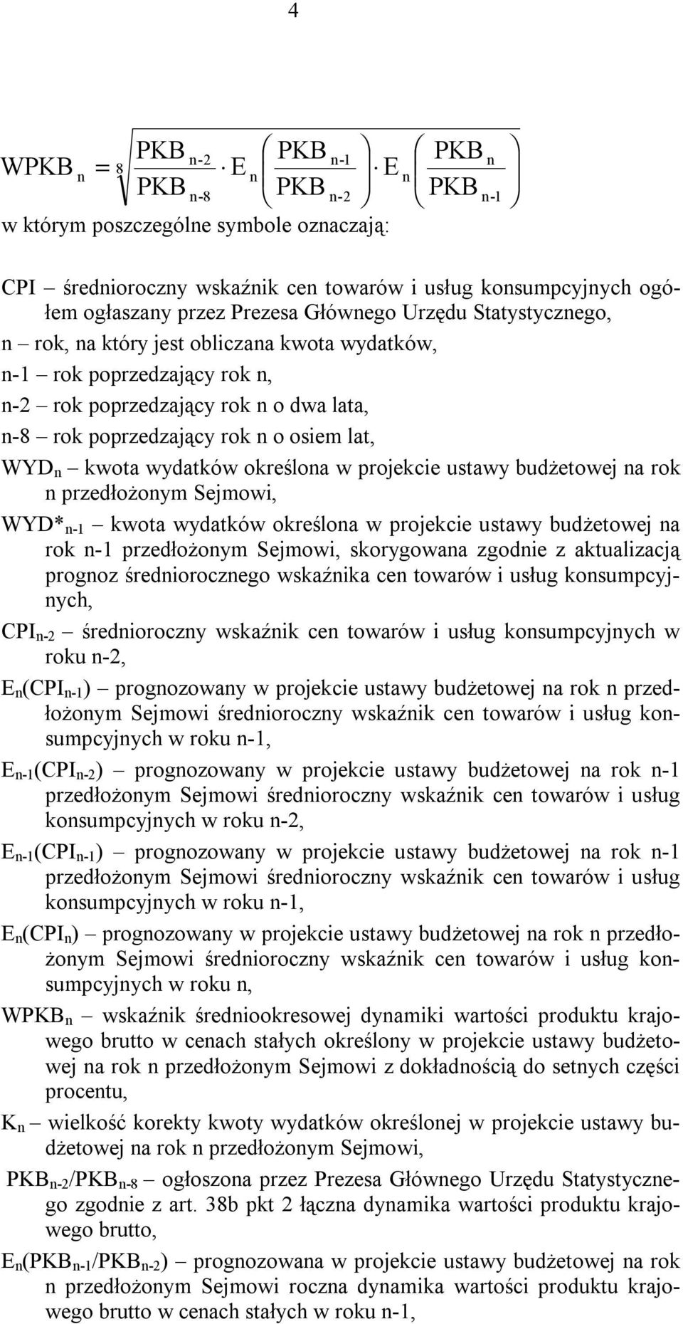 ustawy budżetowej a rok przedłożoym Sejmowi, WYD* -1 kwota wydatków określoa w projekcie ustawy budżetowej a rok -1 przedłożoym Sejmowi, skorygowaa zgodie z aktualizacją progoz średioroczego wskaźika