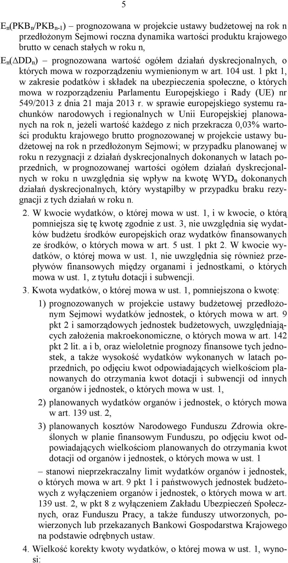 1 pkt 1, w zakresie podatków i składek a ubezpieczeia społecze, o których mowa w rozporządzeiu Parlametu Europejskiego i Rady (UE) r 549/2013 z dia 21 maja 2013 r.