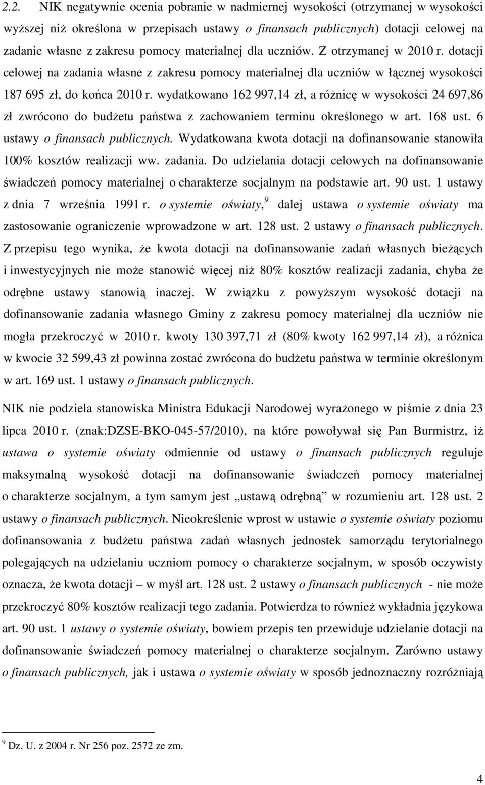 wydatkowano 162 997,14 zł, a róŝnicę w wysokości 24 697,86 zł zwrócono do budŝetu państwa z zachowaniem terminu określonego w art. 168 ust. 6 ustawy o finansach publicznych.