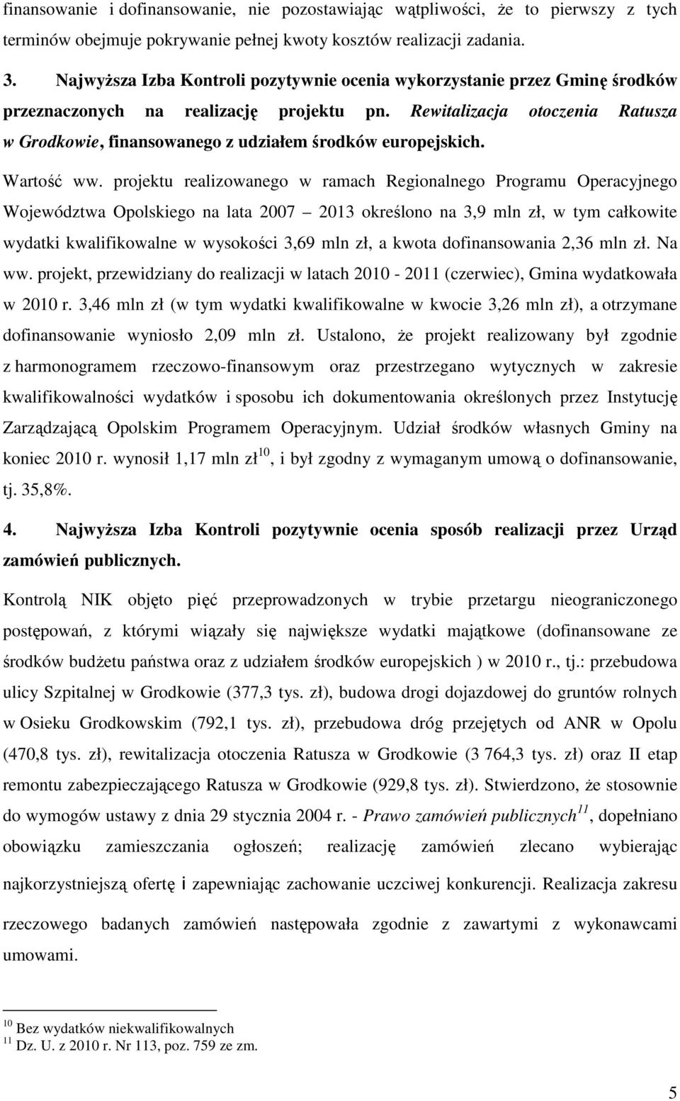 Rewitalizacja otoczenia Ratusza w Grodkowie, finansowanego z udziałem środków europejskich. Wartość ww.