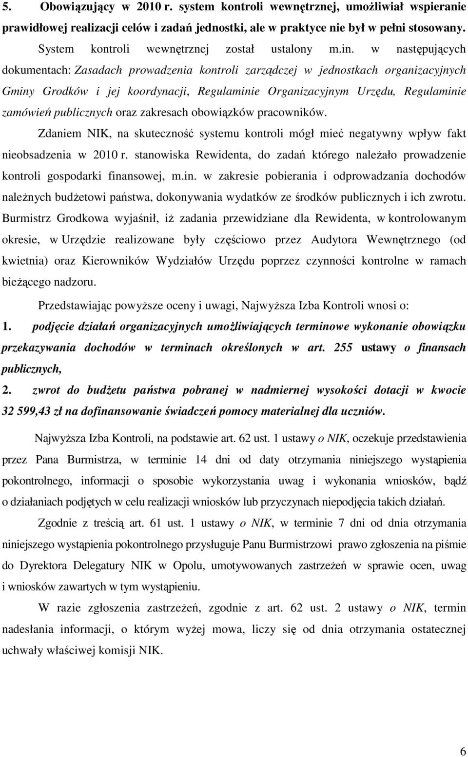 w następujących dokumentach: Zasadach prowadzenia kontroli zarządczej w jednostkach organizacyjnych Gminy Grodków i jej koordynacji, Regulaminie Organizacyjnym Urzędu, Regulaminie zamówień