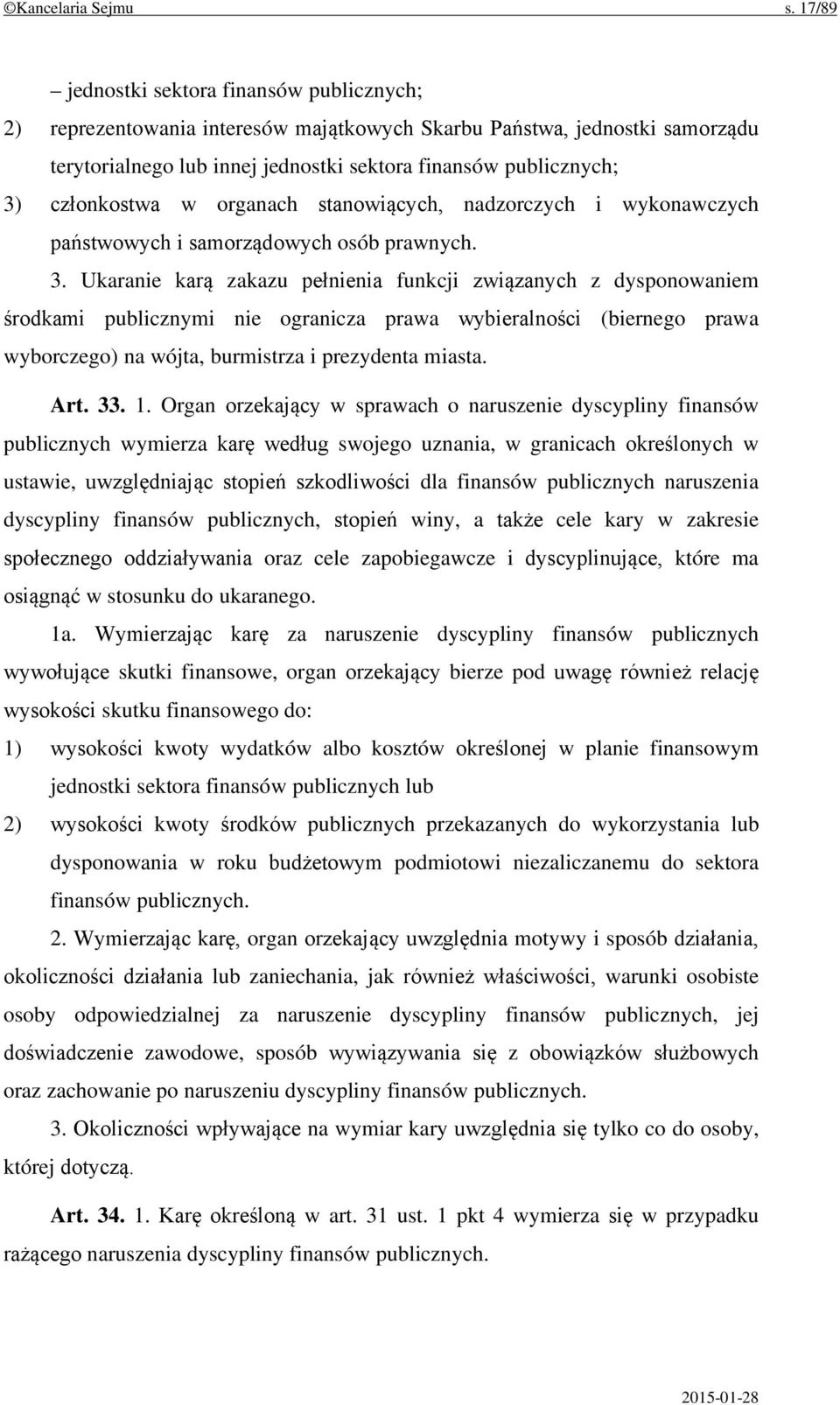 członkostwa w organach stanowiących, nadzorczych i wykonawczych państwowych i samorządowych osób prawnych. 3.