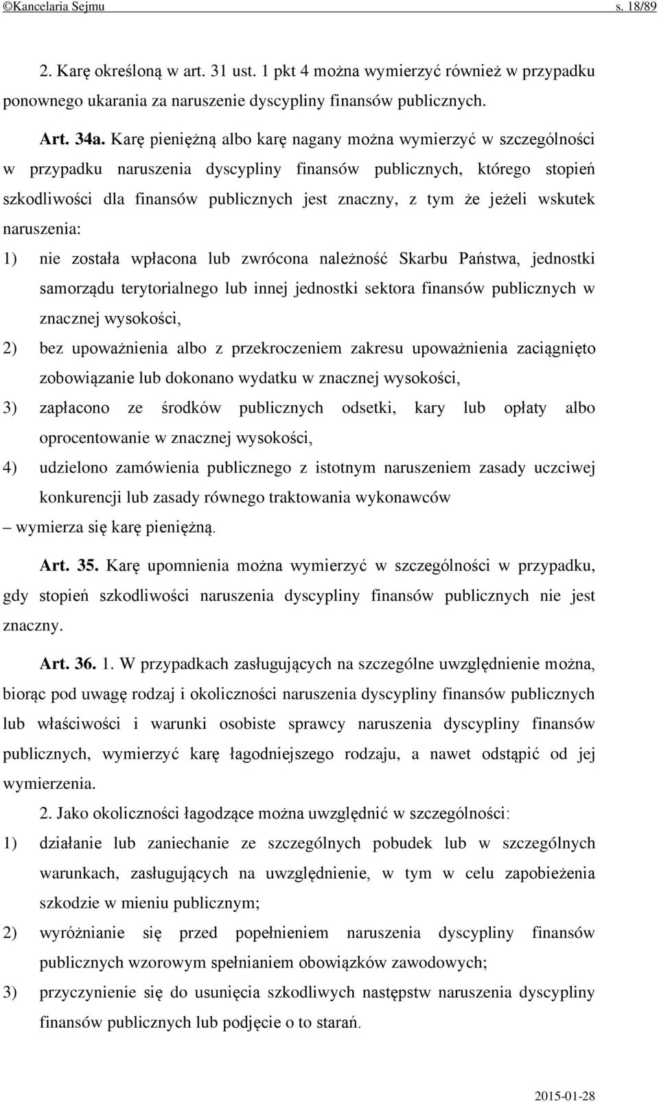 jeżeli wskutek naruszenia: 1) nie została wpłacona lub zwrócona należność Skarbu Państwa, jednostki samorządu terytorialnego lub innej jednostki sektora finansów publicznych w znacznej wysokości, 2)