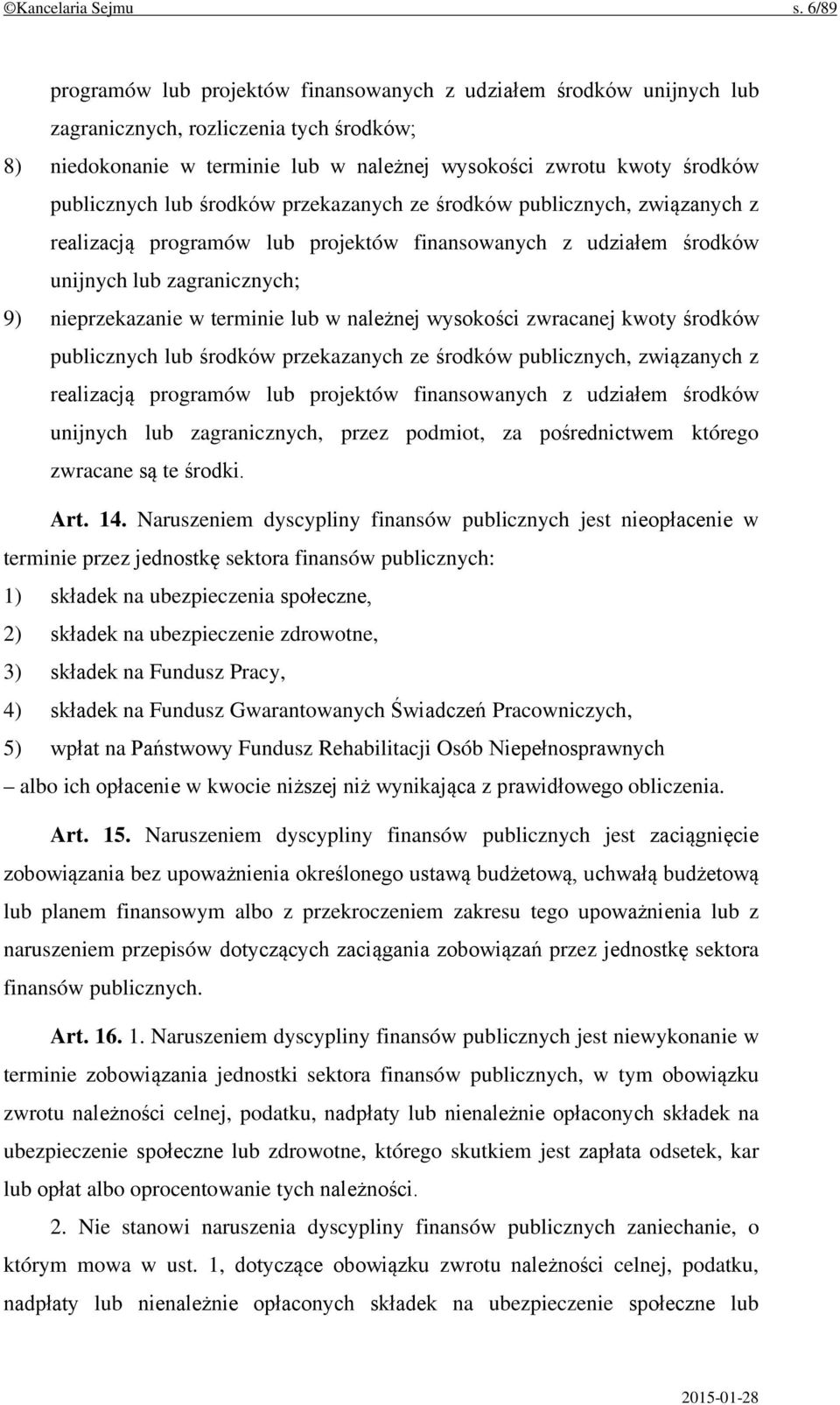 publicznych lub środków przekazanych ze środków publicznych, związanych z realizacją programów lub projektów finansowanych z udziałem środków unijnych lub zagranicznych; 9) nieprzekazanie w terminie