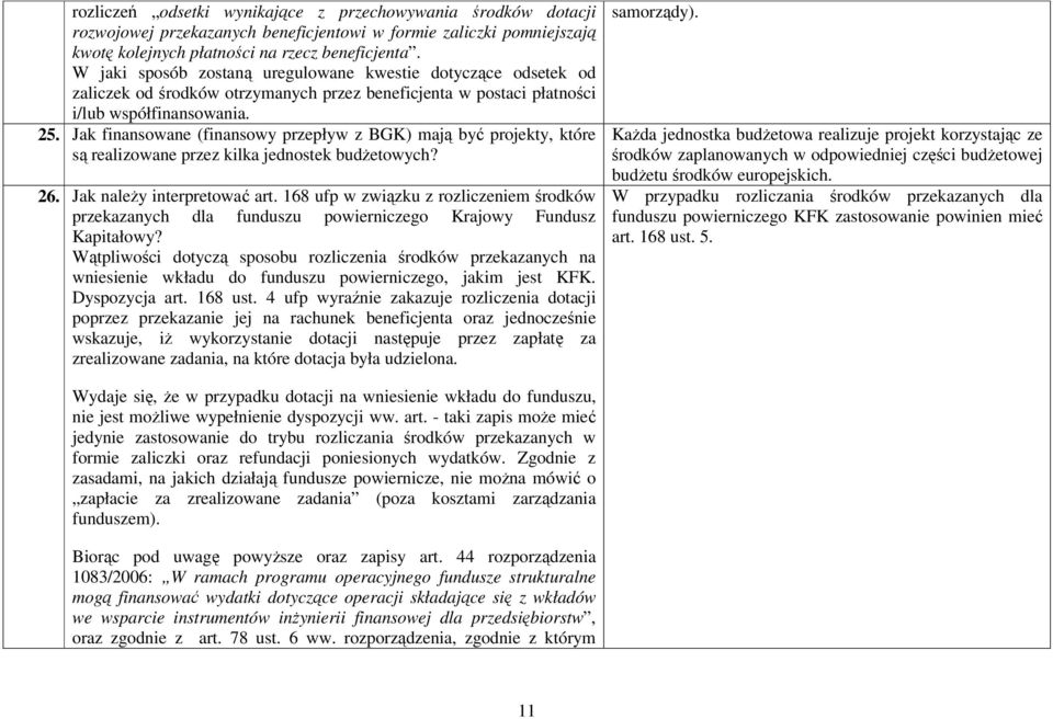 Jak finansowane (finansowy przepływ z BGK) mają być projekty, które są realizowane przez kilka jednostek budŝetowych? 26. Jak naleŝy interpretować art.