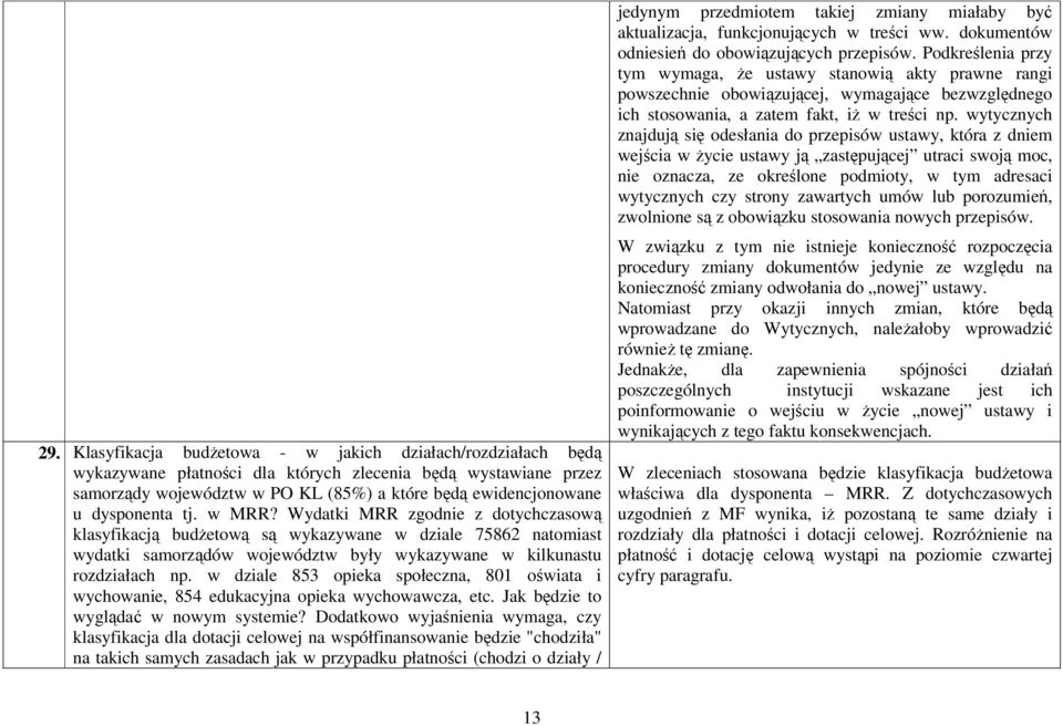 w dziale 853 opieka społeczna, 801 oświata i wychowanie, 854 edukacyjna opieka wychowawcza, etc. Jak będzie to wyglądać w nowym systemie?