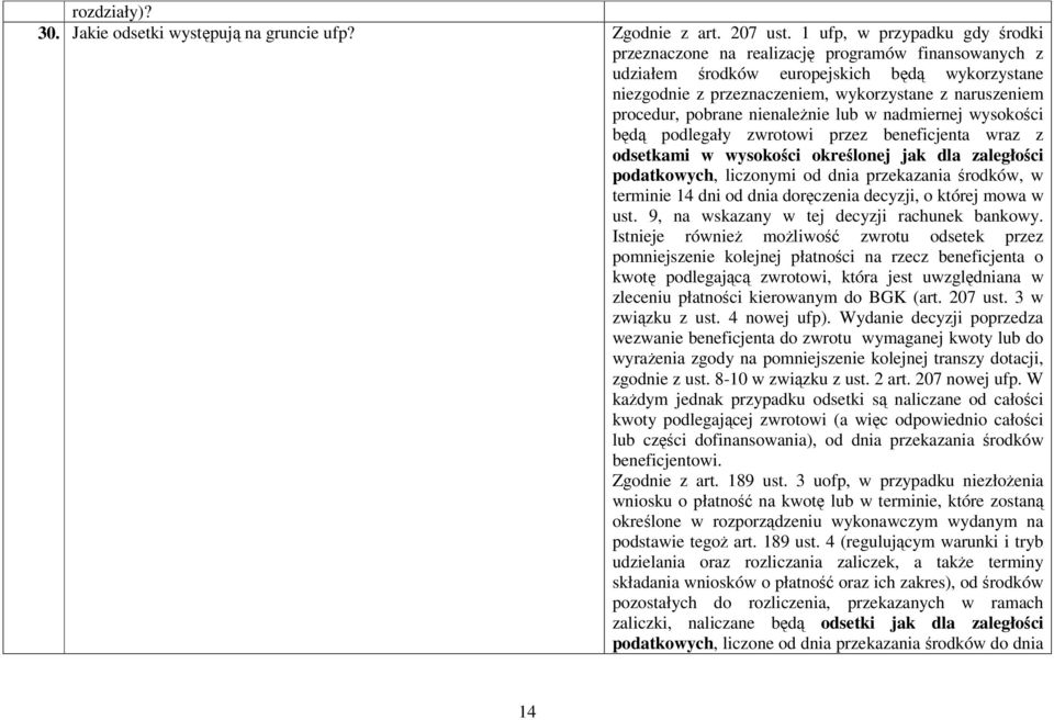 pobrane nienaleŝnie lub w nadmiernej wysokości będą podlegały zwrotowi przez beneficjenta wraz z odsetkami w wysokości określonej jak dla zaległości podatkowych, liczonymi od dnia przekazania