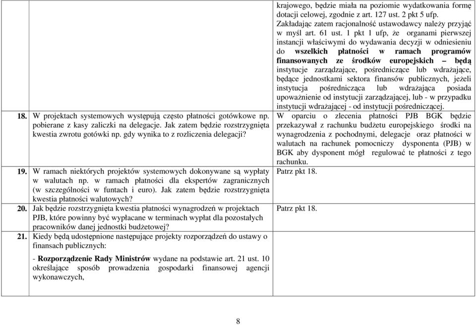 w ramach płatności dla ekspertów zagranicznych (w szczególności w funtach i euro). Jak zatem będzie rozstrzygnięta kwestia płatności walutowych? 20.