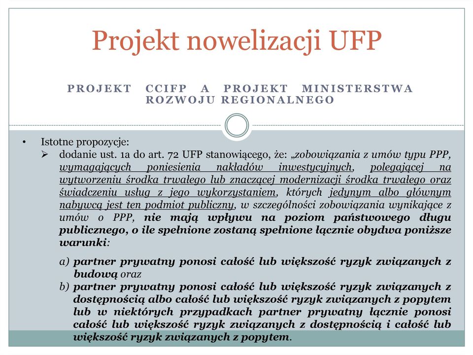 świadczeniu usług z jego wykorzystaniem, których jedynym albo głównym nabywcą jest ten podmiot publiczny, w szczególności zobowiązania wynikające z umów o PPP, nie mają wpływu na poziom państwowego