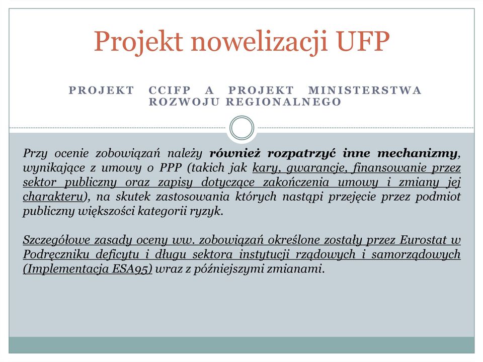 charakteru), na skutek zastosowania których nastąpi przejęcie przez podmiot publiczny większości kategorii ryzyk. Szczegółowe zasady oceny ww.