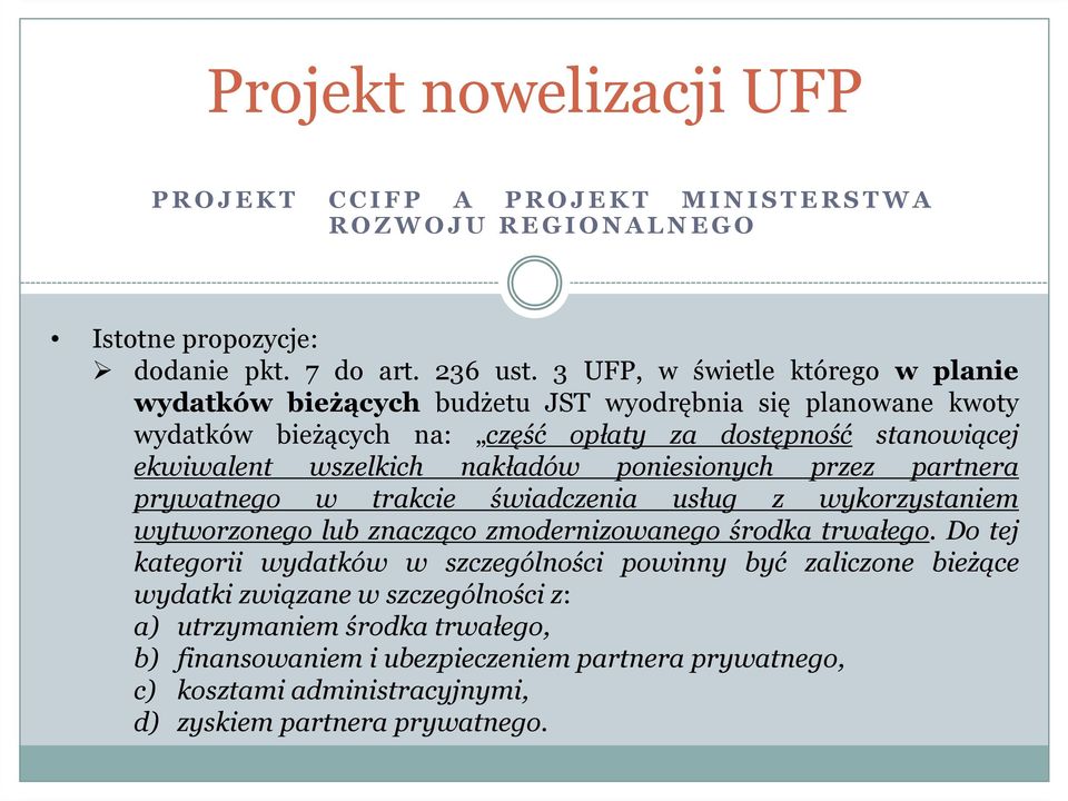 nakładów poniesionych przez partnera prywatnego w trakcie świadczenia usług z wykorzystaniem wytworzonego lub znacząco zmodernizowanego środka trwałego.