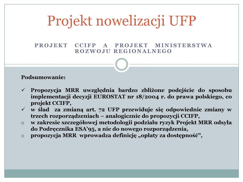 72 UFP przewiduje się odpowiednie zmiany w trzech rozporządzeniach analogicznie do propozycji CCIFP, o w zakresie szczegółowej metodologii