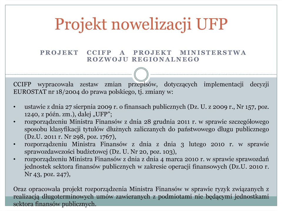 w sprawie szczegółowego sposobu klasyfikacji tytułów dłużnych zaliczanych do państwowego długu publicznego (Dz.U. 2011 r. Nr 298, poz.