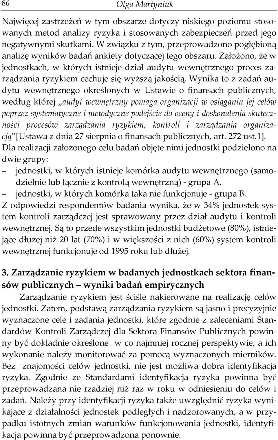 Założono, że w jednostkach, w których istnieje dział audytu wewnętrznego proces zarządzania ryzykiem cechuje się wyższą jakością.