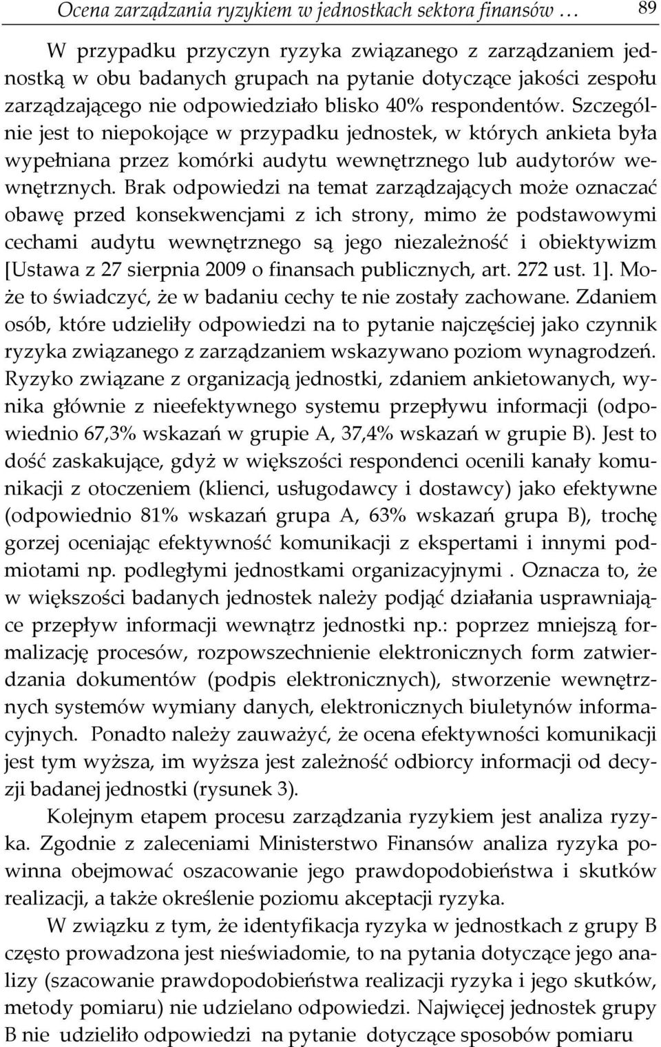 Brak odpowiedzi na temat zarządzających może oznaczać obawę przed konsekwencjami z ich strony, mimo że podstawowymi cechami audytu wewnętrznego są jego niezależność i obiektywizm [Ustawa z 27