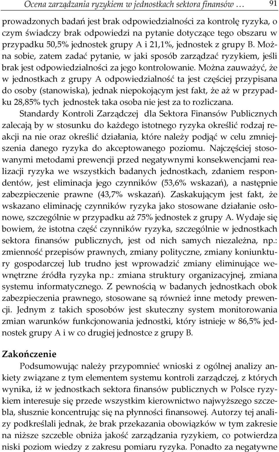 Można zauważyć, że w jednostkach z grupy A odpowiedzialność ta jest częściej przypisana do osoby (stanowiska), jednak niepokojącym jest fakt, że aż w przypadku 28,85% tych jednostek taka osoba nie