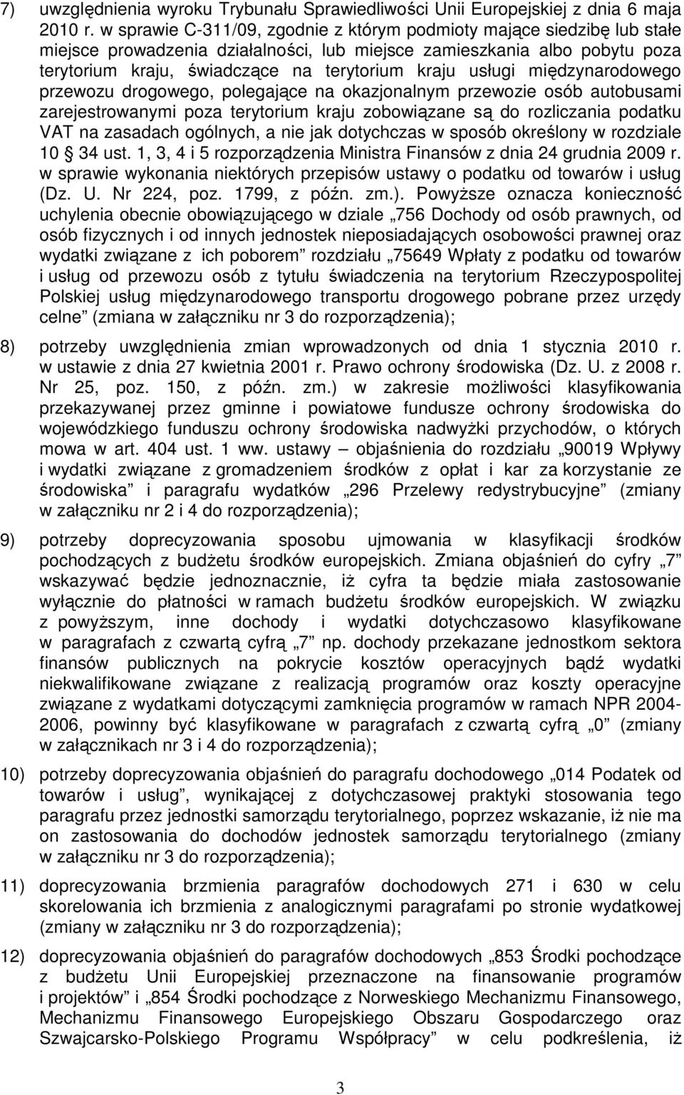 usługi międzynarodowego przewozu drogowego, polegające na okazjonalnym przewozie osób autobusami zarejestrowanymi poza terytorium kraju zobowiązane są do rozliczania podatku VAT na zasadach ogólnych,